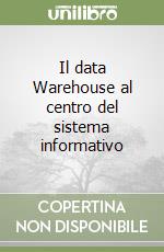 Il data Warehouse al centro del sistema informativo