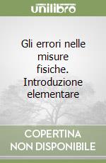 Gli errori nelle misure fisiche. Introduzione elementare libro