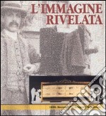 L'immagine rivelata. 1898: Secondo Pia fotografa la Sindone. Catalogo della mostra libro