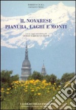 Il novarese. Pianura, laghi e monti libro