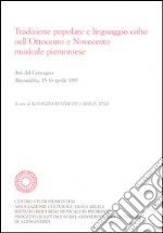 Tradizione popolare e linguaggio colto nell'Ottocento e Novecento musicale piemontese libro