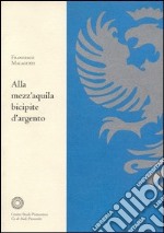 Alla mezz'aquila bicipite d'argento. Vicende d'una biblioteca d'antico regime libro