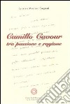 Camillo Cavour tra passione e ragione libro