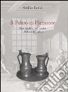 Il peltro in Piemonte. Mastri peltrai piemontesi in Italia e in Europa libro