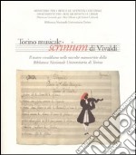 Torino musicale. Scrinium di Vivaldi. Il teatro vivaldiano nelle raccolte manoscritte della Biblioteca nazionale universitaria di Torino libro