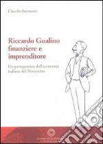 Riccardo Gualino finanziere e imprenditore. Un protagonista dell'economia italiana del Novecento