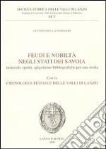 Feudi e nobiltà negli Stati dei Savoia. Materiali, spunti, spigolature bibliografiche per una storia con la cronologia feudale delle valli di Lanzo libro