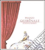 Pranzo al Quirinale. Cerimoniale e scenografia dal Regno alla Repubblica. Catalogo della mostra (Torino, dicembre 2004-febbraio 2005) libro