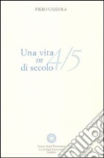 Una vita in 4/5 di secolo libro