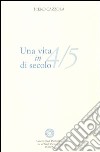 Una vita in 4/5 di secolo libro di Cazzola Piero