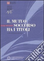 Il mutuo soccorso ha i titoli. Catalogo bibliografico