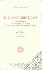 Il gran forestiero. Novella inedita dal manoscritto autografo della Biblioteca Apostolica Vaticana libro