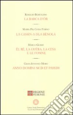 La barca d'or-La cassin-A dla bènola-El re, la guera, la Cesa e le fomne-A. D. MCD et passim libro