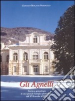 Gli Agnelli. Storia e genealogia di una grande famiglia piemontese dal XVI secolo al 1866
