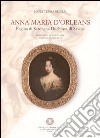 Anna Maria d'Orleans. Regina di Sardegna duchessa di Savoia (Saint Cloud, 27 agosto 1669-Torino, 26 agosto 1728) libro