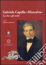 Gabriele Capello «Moncalvo». La vita e gli scritti