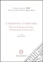 Il Piemonte e la frontiera. Percorsi di storia economica dal Settecento al Novecento