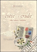 Di cotte e di crude. Cibo, culture, comunità. Atti del Convegno internazionale di studi (Vercelli-Pollenzo, 15-17 marzo 2007) libro