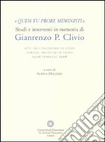 «Quem tu probe meministi». Studi e interventi in memoria di Gianrenzo P. Clivio. Atti dell'Incontro di studi (Torino, 15-16 febbraio 2008) libro