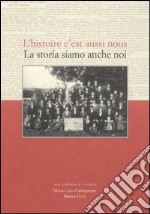 La storia siamo anche noi-L'histoire c'est aussi nous. Ediz. bilingue