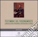 Testimone del Risorgimento. Il Museo storico nazionale d'artiglieria di Torino libro