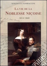 La vie de la Noblesse Niçoise 1814-1860. Ediz. francese libro