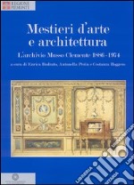 Mestieri d'arte e di architettura. L'archivio Musso Clemente 1886-1974. Ediz. illustrata libro