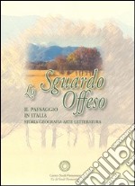 Lo sgaurdo offeso. Il paesaggio in Italia. Storia, geografia, arte, letteratura libro