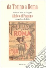 Da Torino a Roma. Ventitré anni di viaggio. Alfabeto di Pasquino compilato da Teja (rist. anast. 1871) libro