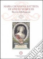 Maria Giovanna Battista di Savoia Nemours. Memorie della reggenza. Con CD-ROM