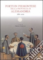 Poeti in piemontese della provincia di Alessandria. 1861-2011. Testo piemontese e italiano libro