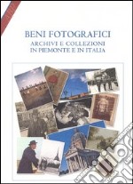 Beni fotografici. Archivi e collezioni in Piemonte e in Italia libro