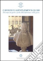 Cavour e i gentlemen's clubs. Dal tempo dei giochi a quello della diplomazia e della guerra libro