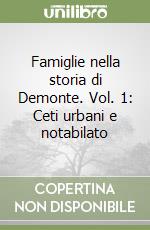 Famiglie nella storia di Demonte. Vol. 1: Ceti urbani e notabilato libro