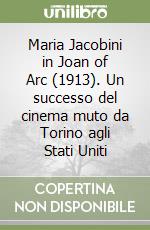 Maria Jacobini in Joan of Arc (1913). Un successo del cinema muto da Torino agli Stati Uniti libro
