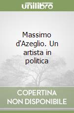 Massimo d'Azeglio. Un artista in politica