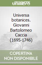 Universa botanices. Giovanni Bartolomeo Caccia (1695-1746)