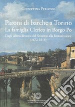 Paroni di barche a Torino. La famiglia Clerico in Borgo Po. Dagli ultimi decenni del Seicento alla Restaurazione (1672-1814)