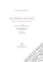 Na lòsna an fior. Poesie in lingua piemontese. Ediz. piemontese, italiana e inglese