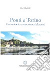 Ponti a Torino. Costruzione della città libro di Re Luciano