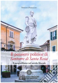 Il pensiero politico di Santorre di Santa Rosa. Il neoguelfismo nel secolo liberale libro