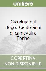 Gianduja e il Bogo. Cento anni di carnevali a Torino