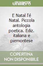 E Natal l'é Natal. Piccola antologia poetica. Ediz. italiana e piemontese libro