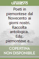 Poeti in piemontese dal Novecento ai giorni nostri. Raccolta antologica. Ediz. piemontese e italiana libro