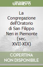 La Congregazione dell'Oratorio di San Filippo Neri in Piemonte (sec. XVII-XIX) libro