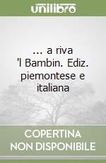 ... a riva 'l Bambin. Ediz. piemontese e italiana libro