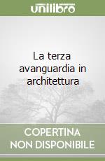 La terza avanguardia in architettura libro