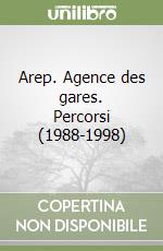 Arep. Agence des gares. Percorsi (1988-1998)