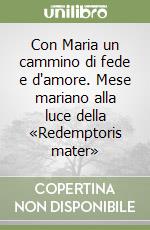 Con Maria un cammino di fede e d'amore. Mese mariano alla luce della «Redemptoris mater»