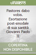 Pastores dabo vobis. Esortazione post-sinodale di sua santità Giovanni Paolo II libro